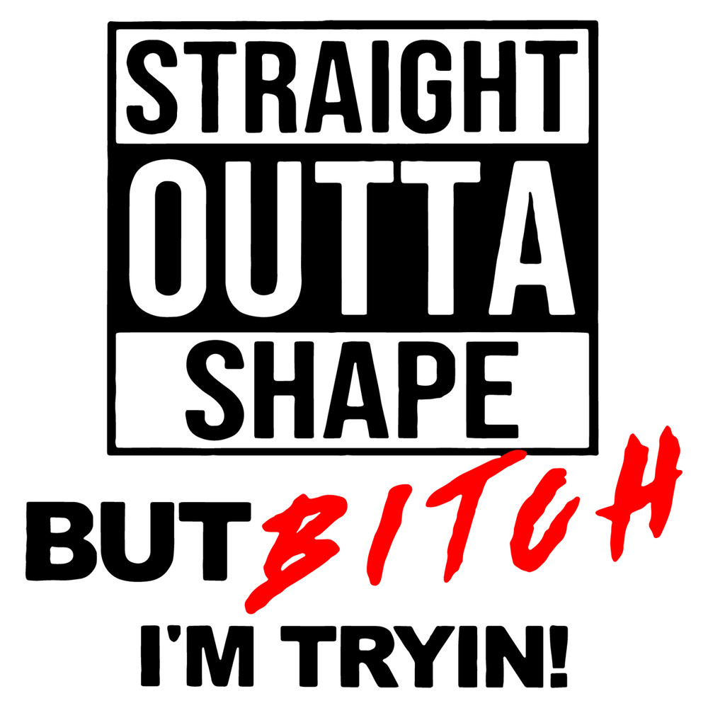 Straight-Outta-Shape-But-Bitch-Im-Tryin-Trending-Svg-TD0053.png