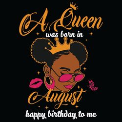 a queen was born in august happy birthday to me svg