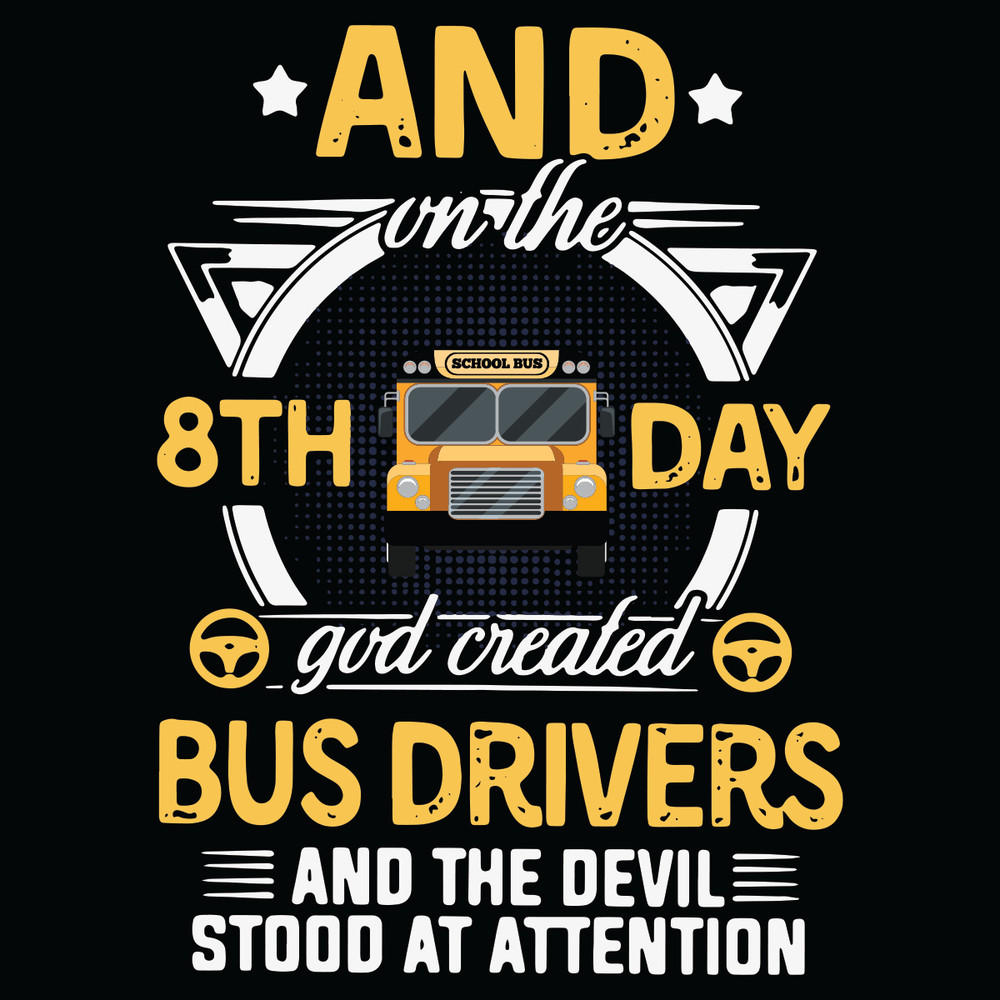And-On-The-8th-Day-God-Created-Bus-Drivers-And-The-Devil-Stood-At-Attention-Svg-TD09012021.jpg