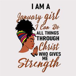 i am a january girl i can do all things through christ who gives me strength svg, birthday svg, january girl svg, januar