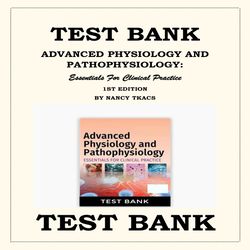 ADVANCED PHYSIOLOGY AND PATHOPHYSIOLOGY- ESSENTIALS FOR CLINICAL PRACTICE 1ST EDITION TEST BANK BY NANCY TKACS ISBN-978-