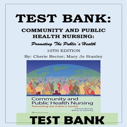 COMMUNITY AND PUBLIC HEALTH NURSING PROMOTING THE PUBLICS HEALTH, 10TH EDITION By Cherie Rector, Mary Jo Stanley TEST BA