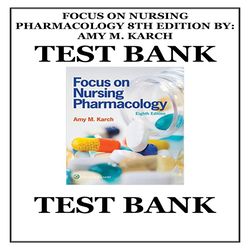 Focus on Nursing Pharmacology 8th Edition By Amy M. Karch Test Bank Full Test Bank With all chapters Covered