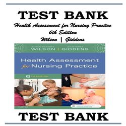 HEALTH ASSESSMENT FOR NURSING PRACTICE 6TH EDITION WILSON, GIDDENS TEST BANK