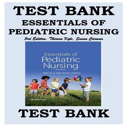 TEST BANK ESSENTIALS OF PEDIATRIC NURSING 3RD EDITION, KYLE, CARMAN