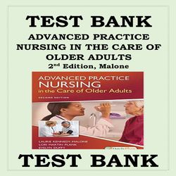 Test Bank for Advanced Practice Nursing in the Care of Older Adults 2nd Edition Laurie Kennedy-Malone Isbn-9780803666610