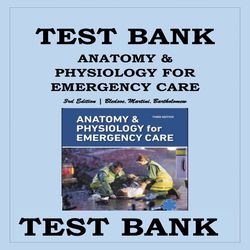 TEST BANK FOR ANATOMY & PHYSIOLOGY FOR EMERGENCY CARE 3rd Edition, Bledsoe, Martini, Bartholomew