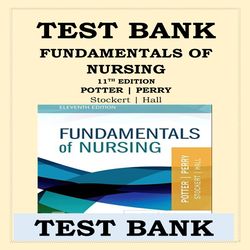 TEST BANK FOR FUNDAMENTALS OF NURSING 11TH EDITION POTTER PERRY STOCKERT & HALL NEWEST EDITION