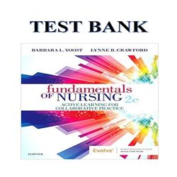 TEST BANK FOR FUNDAMENTALS OF NURSING ACTIVE LEARNING FOR COLLABORATIVE PRACTICE 2ND EDITION, BY BARBARA L YOOST