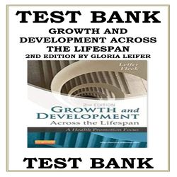 TEST BANK FOR GROWTH AND DEVELOPMENT ACROSS THE LIFESPAN 2ND EDITION BY GLORIA LEIFER