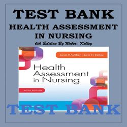 TEST BANK FOR HEALTH ASSESSMENT IN NURSING 6TH EDITION WEBER, KELLEY
