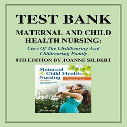 TEST BANK FOR MATERNAL AND CHILD HEALTH NURSING_CARE OF THE CHILDBEARING AND CHILDREARING FAMILY 8TH EDITION BY JOANNE S