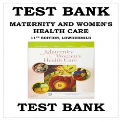 Test Bank for Maternity and Women's Health Care (Maternity & Women's Health Care) 11th Edition Lowdermilk ISBN-978 03231