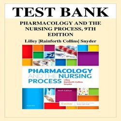 TEST BANK FOR PHARMACOLOGY AND THE NURSING PROCESS, 9TH EDITION BY LINDA LANE LILLEY, SHELLY RAINFORTH COLLINS AND JULIE