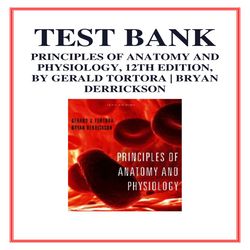 TEST BANK FOR PRINCIPLES OF ANATOMY AND PHYSIOLOGY, 12TH EDITION, BY GERALD TORTORA & BRYAN DERRICKSON