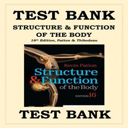 Test Bank for Structure & Function of the Body 16th Edition Kevin T. Patton & Gary A. Thibodeau