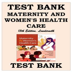 TEST BANK MATERNITY AND WOMEN'S HEALTH CARE 13TH EDITION, LOWDERMILK