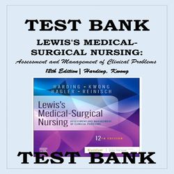 TEST BANK LEWIS'S MEDICAL-SURGICAL NURSING, 12TH EDITION, HARDING, KWONG