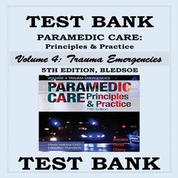 TEST BANK PARAMEDIC CARE- PRINCIPLES & PRACTICE, 5TH EDITION Volume 4 Trauma Emergencies BLEDSOE