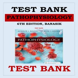TEST BANK PATHOPHYSIOLOGY, 6TH EDITION BY JACQUELYN BANASIK