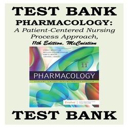TEST BANK PHARMACOLOGY- A PATIENT-CENTERED NURSING PROCESS APPROACH, 11TH EDITION MCCUISTION