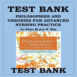 TEST BANK PHILOSOPHIES AND THEORIES FOR ADVANCED NURSING PRACTICE 3RD EDITION BY JANIE B. BUTTS (ALL CHAPTERS 1-26)