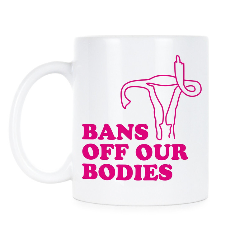 Bans off our Bodies Reproductive Rights Pro Choice Mug Feminist Mug Roe v Wade.jpg
