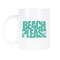 Beach Please Beach Mug Vacation Mug Beach Coffee Mug.jpg