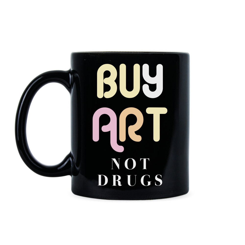 Buy Art Not Drugs Artist Mug Artist Coffee Mug Hugs Not Drugs Art Coffee Mug Buy Art Not Cocaine Buy Art Mug Art Coffee Cup Art Lover Mug.jpg