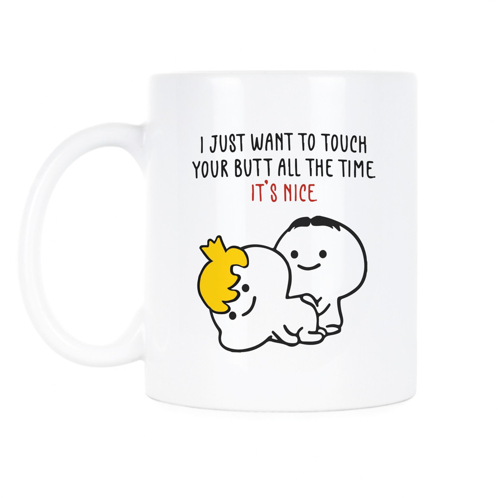 I Just Want To Touch Your Butt Mug Butt Mug I Just Want To Touch Your Butt All The Time Mug Gift for Him Valentines Day Mug.jpg