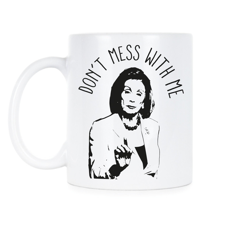 Nancy Pelosi Don't Mess With Me.jpg