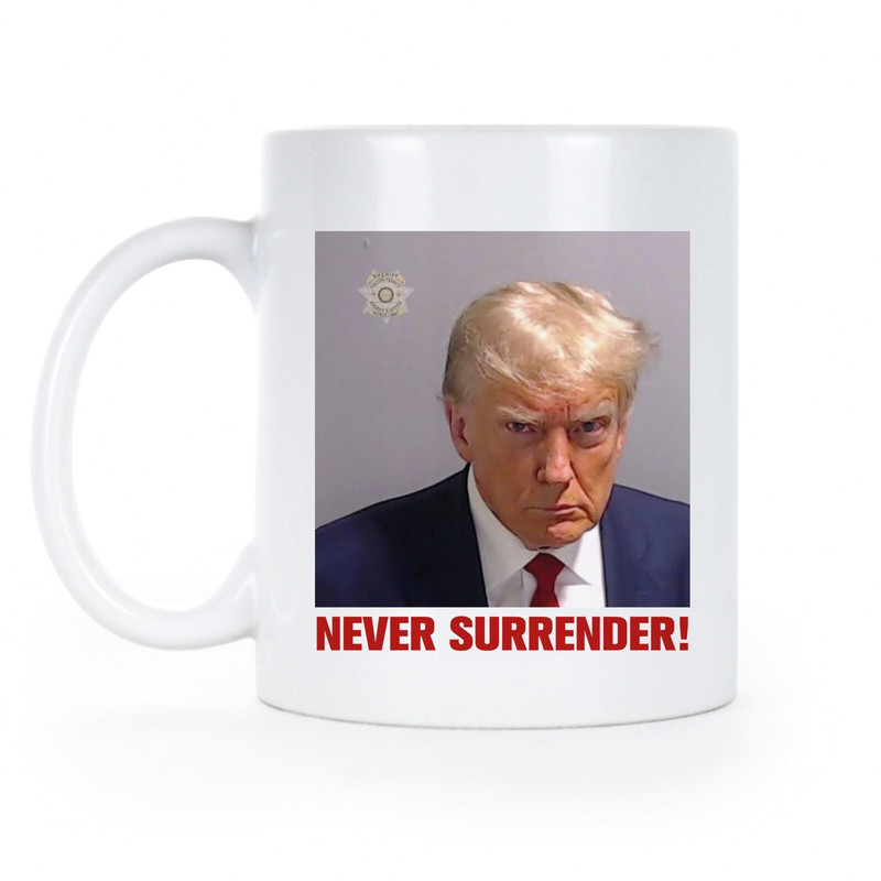 Never Surrender Trump Mugshot Trump Mug.jpg