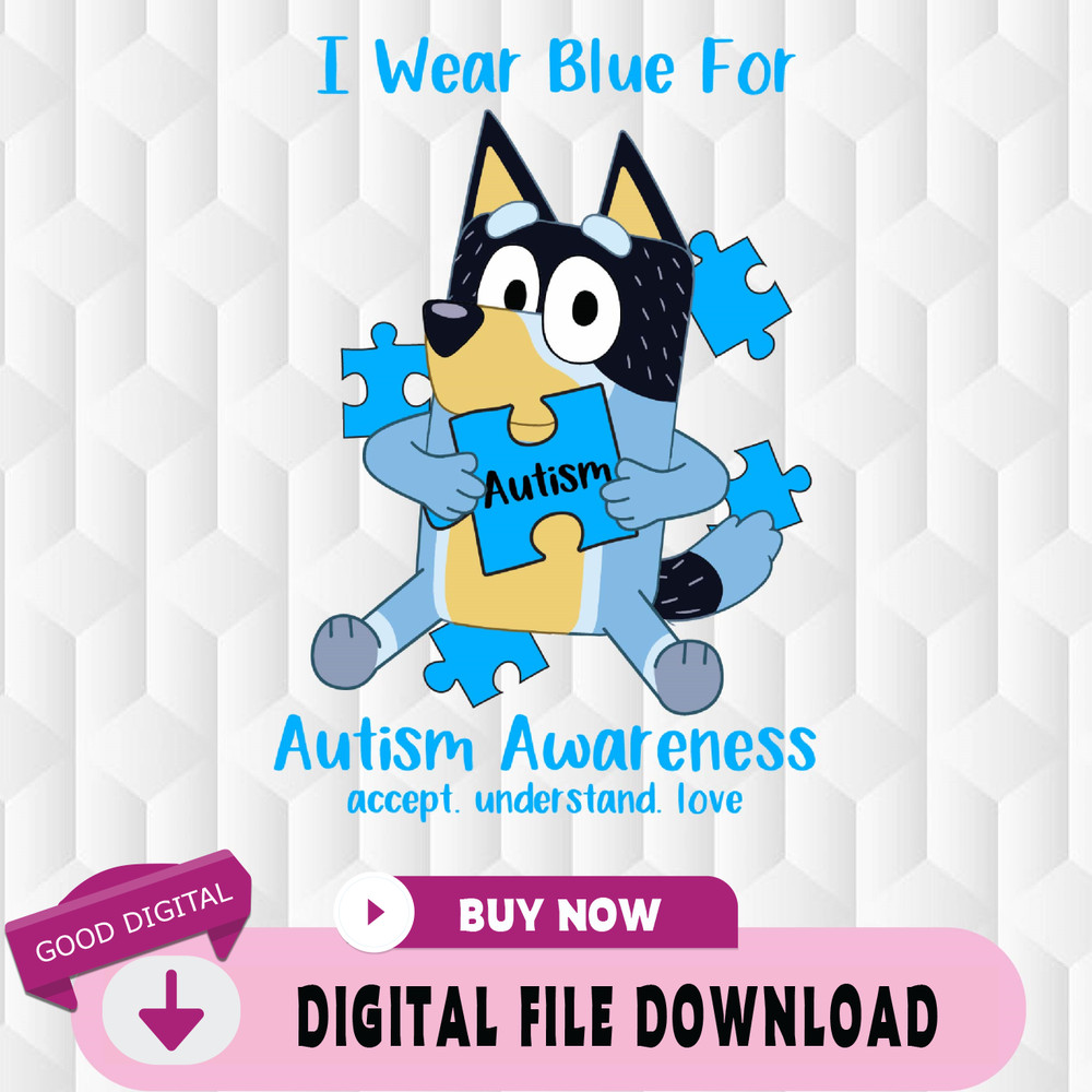 I Wear Blue For Autism Awareness Bluey Svg, Accept Understand Love Autism Month Svg.jpg