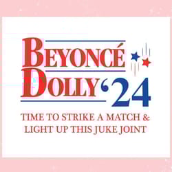 beyonce dolly 24 time to strike a match ,trending, mothers day svg, fathers day svg, bluey svg, mom svg, dady svg.jpg