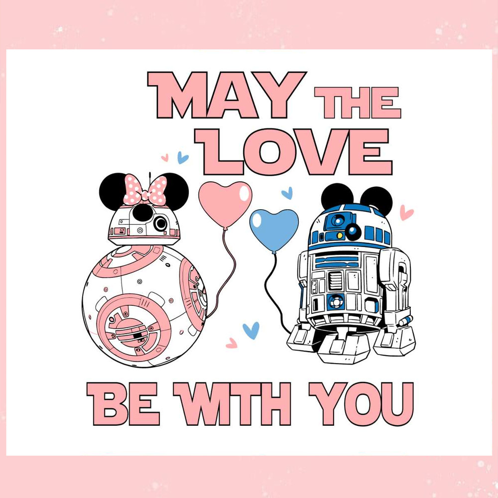 Star Wars R2d2 Bb8 May The Love Be With You SVG.jpg