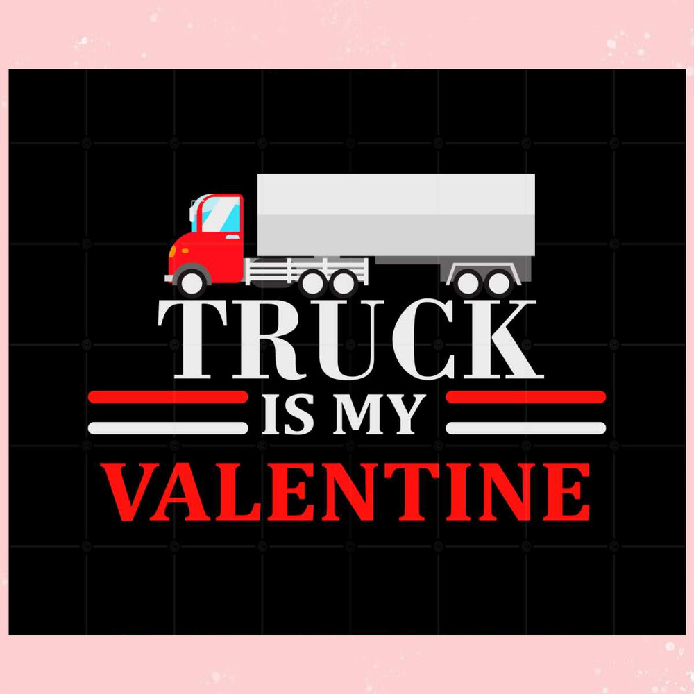 Truck Is My Valentine Svg Files For Cricut Sublimation Files.jpg