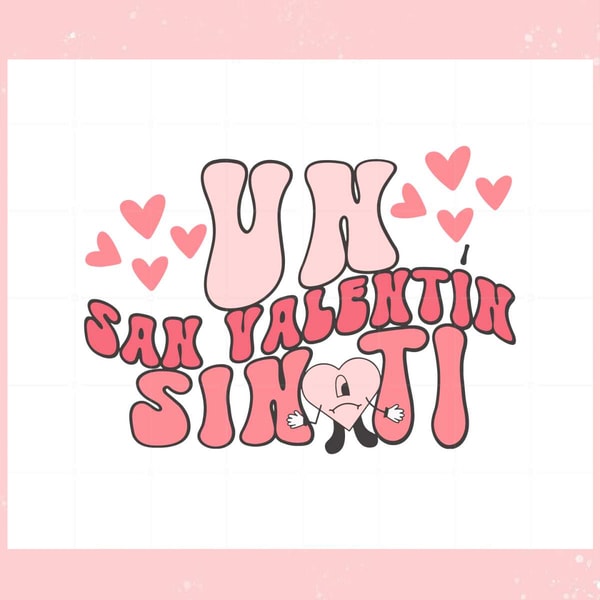 Un San Valentin Sin Ti Funny Bad Bunny Valentines Day Svg.jpg