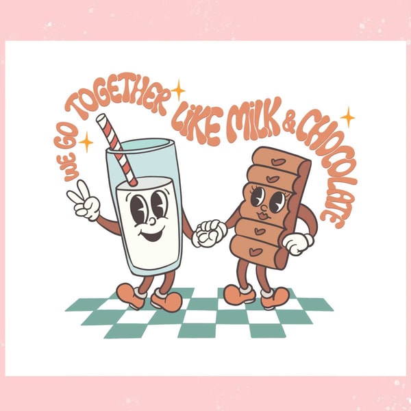 We Go Together Like Milk And Chocolate SVG.jpg