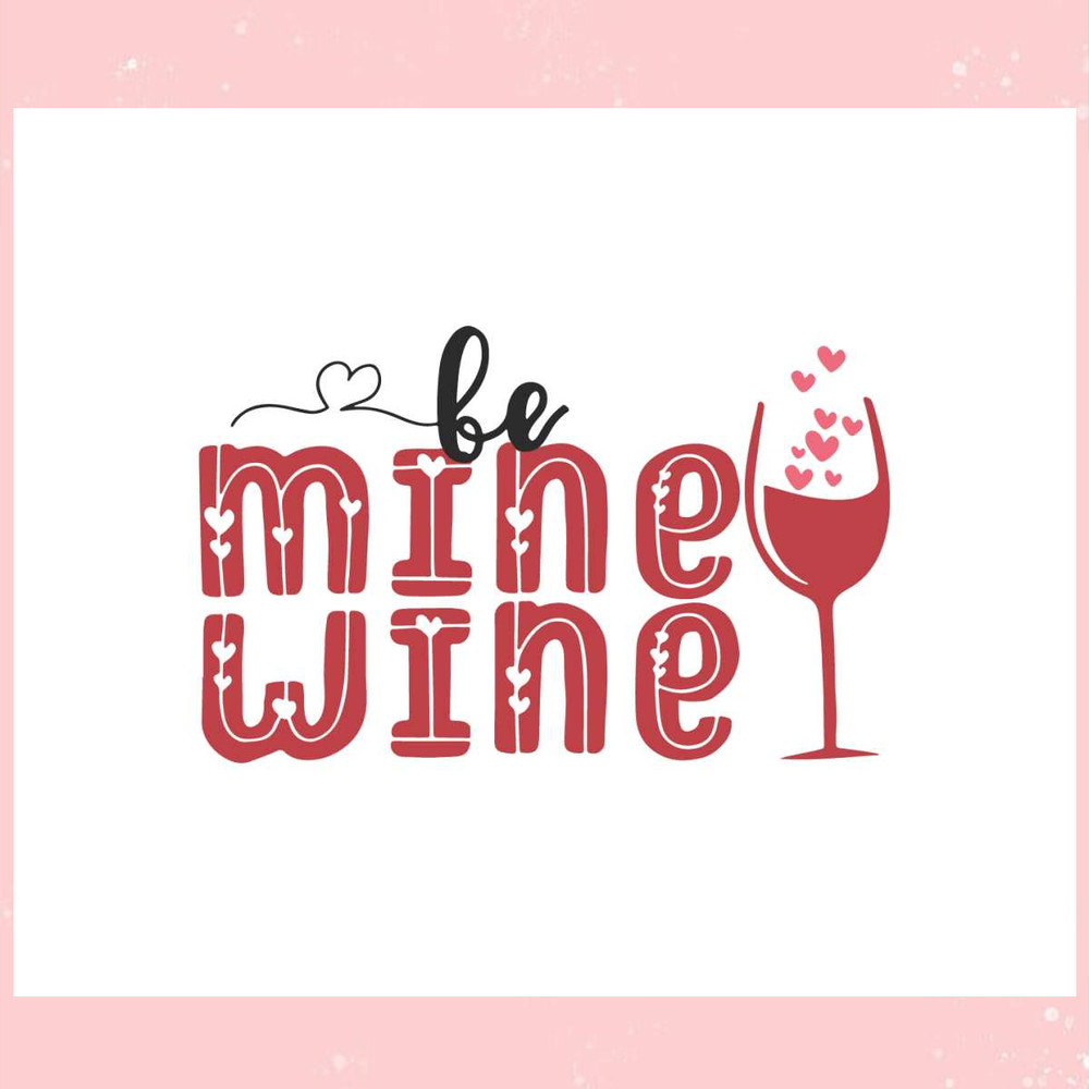 Be Mine Wine Valentines Wine Svg Graphic Designs Files.jpg