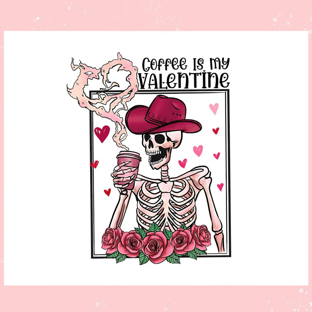 Coffee Is My Valentine Floral Skeleton PNG.jpg