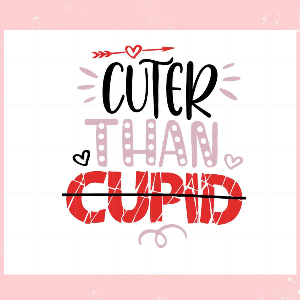 Cuter Than Cupid Funny Anti Valentines Day Svg Cutting Files.jpg