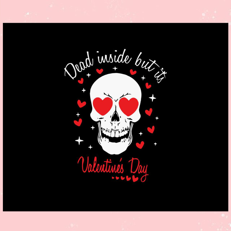 Dead Inside But Its Valentines Day Skull Valentines Day Svg.jpg