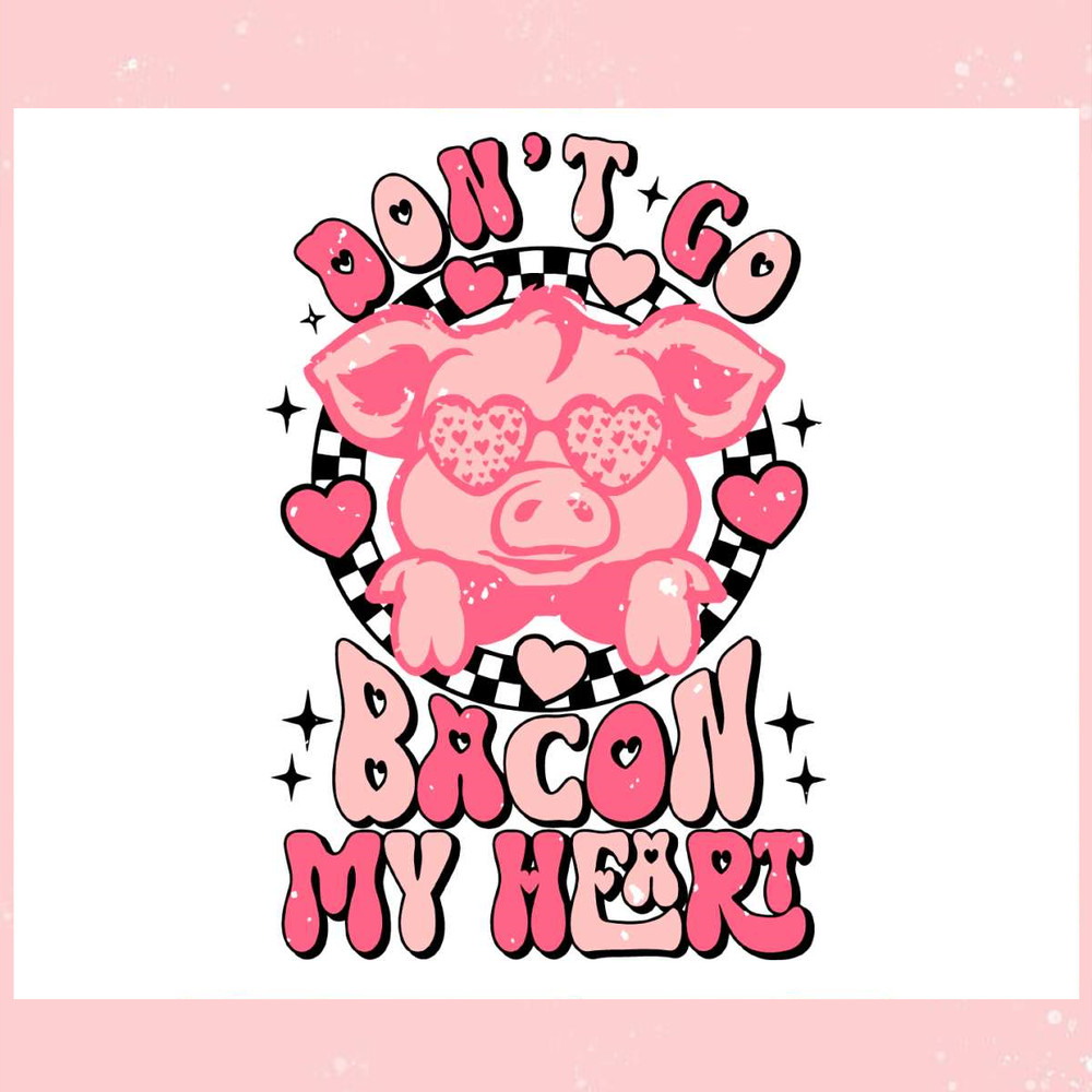 Dont Go Bacon My Heart SVG.jpg