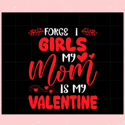 forget it girls my mom is my valentine svg ,valentine svg,valentine day ,valentine,happy valentine, cupid svg