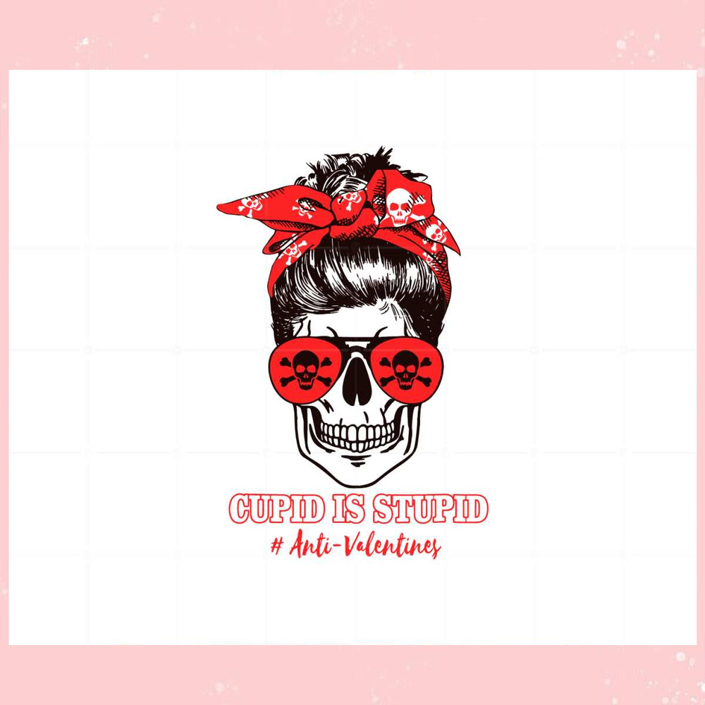 Funny Cupid Is Stupid Messy Bun Skull Anti Valentine's Day Svg.jpg