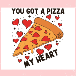 you got a pizza my heart valentine svg,valentine svg,valentine day ,valentine,happy valentine, cupid svg