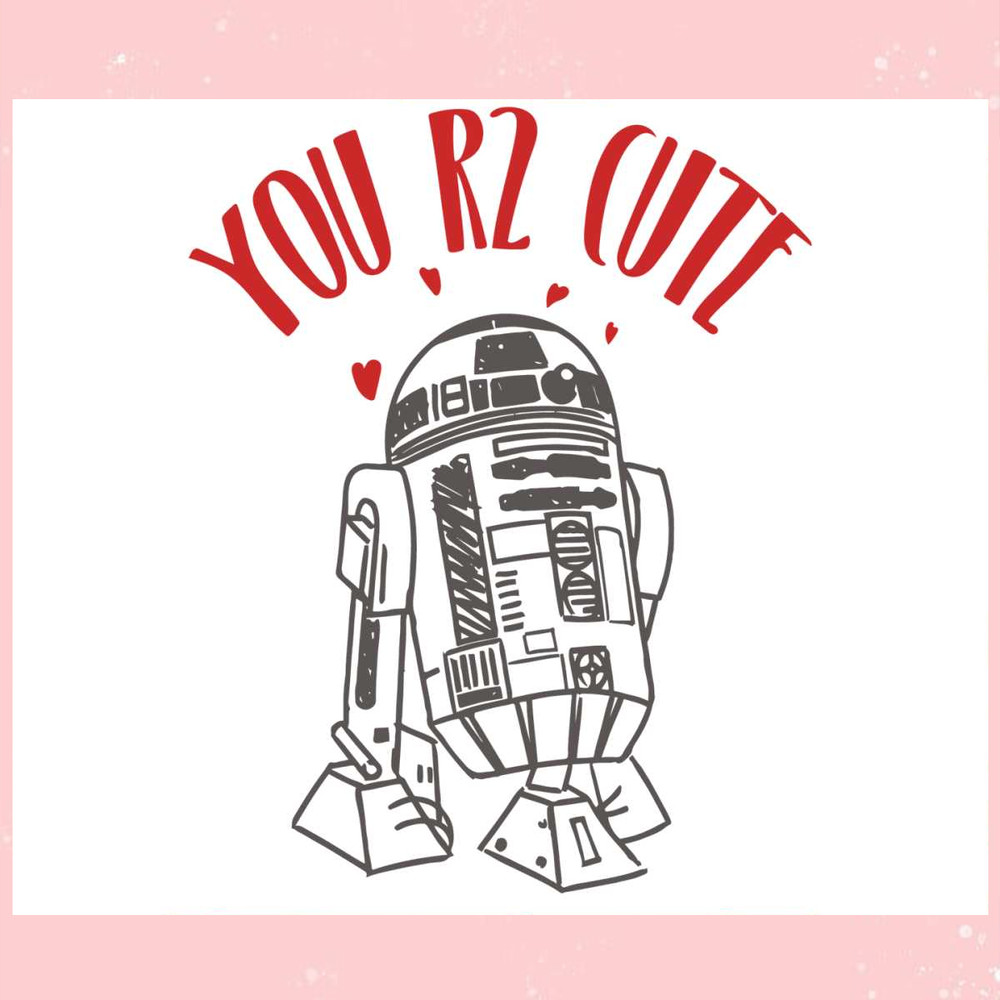 You R2 Cute Happy Valentines Day SVG.jpg
