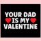 Your Dad Is My Valentine Svg Files For Cricut Sublimation Files.jpg