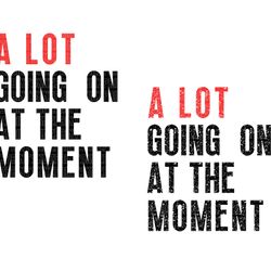 a lot going on at the moment svg, a lot going on at the moment png, a lot going on at the moment-jundy shop