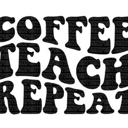 coffee teach repeat svg cup, coffee teach repeat svg cup, coffee teach sleep repeat svg, teach coffee repeat svg, teach